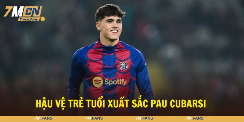 Hậu vệ hay nhất thế giới Pau Cubarsi kỹ năng toàn diện