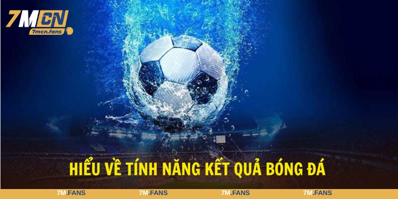 Kết quả bóng đá là tính năng được yêu thích nhất tại 7M