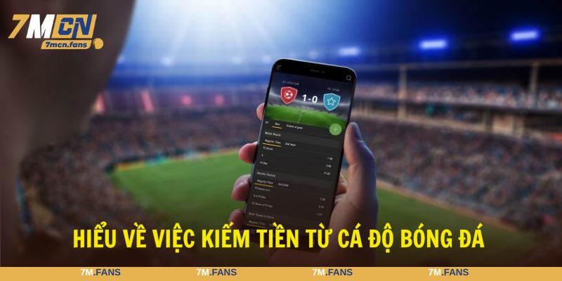 Kiếm tiền từ cá độ bóng đá mang đến cơ hội làm giàu to