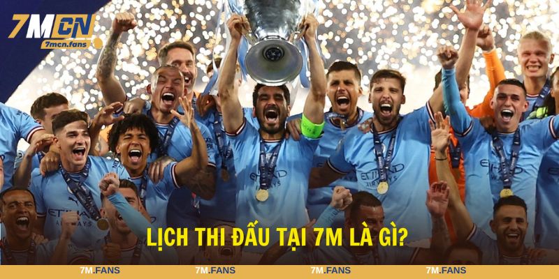 Lịch thi đấu tại 7M là công cụ theo dõi bóng đá lý tưởng