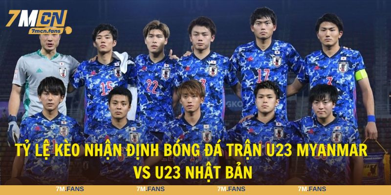 Nhận định bóng đá trận U23 Myanmar vs U23 Nhật Bản với các kèo