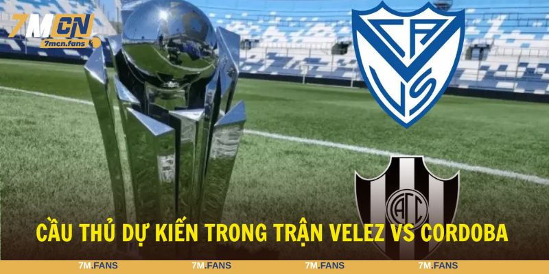 Nhận định bóng đá Velez Sarsfield vs Central Cordoba dự kiến