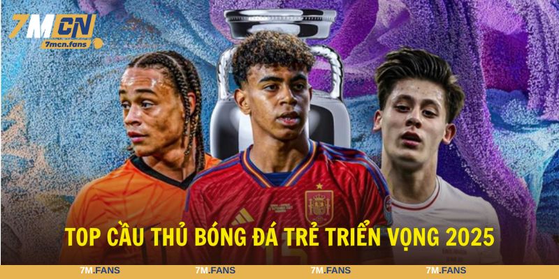 Top cầu thủ trẻ triển vọng 2025